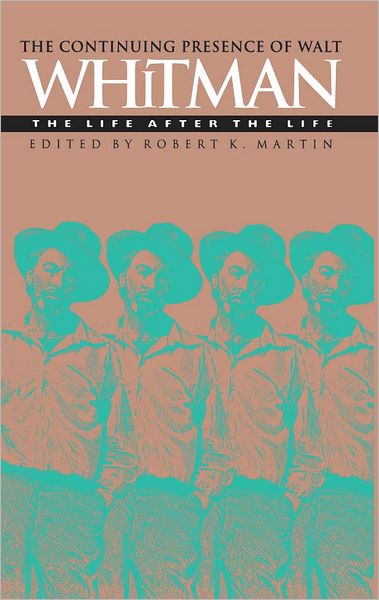 The Continuing Presence of Walt Whitman: The Life after the Life