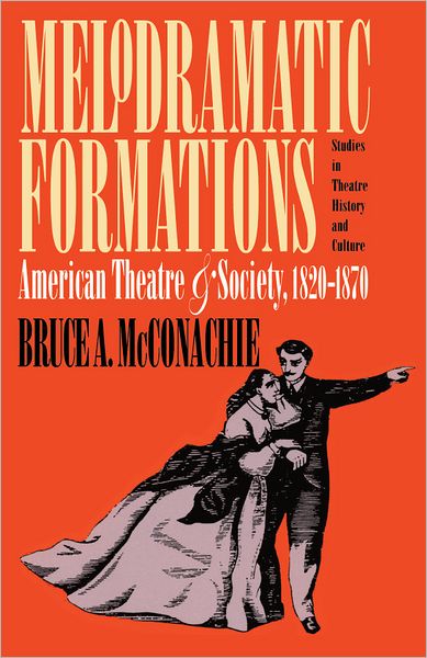 Melodramatic Formations: American Theatre and Society, 1820-1870