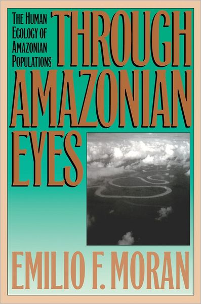 Through Amazonian Eyes: The Human Ecology of Amazonian Populations