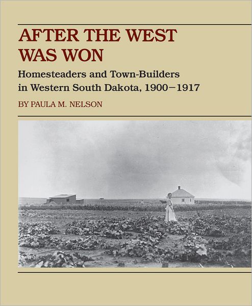 After the West Was Won: Homesteaders and Town-Builders in Western South Dakota, 1900-1917
