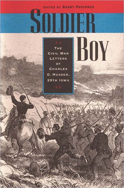 Soldier Boy: The Civil War Letters of Charles O. Musser, 29th Iowa