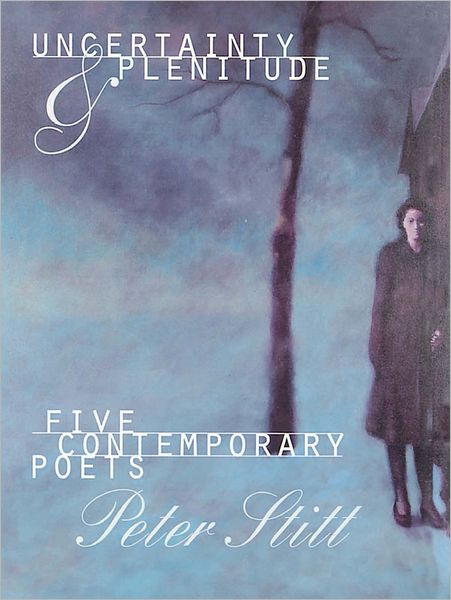 Uncertainty and Plenitude: Five Contemporary Poets