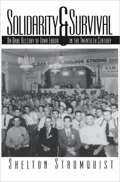 Solidarity and Survival: An Oral History of Iowa Labor in the Twentieth Century