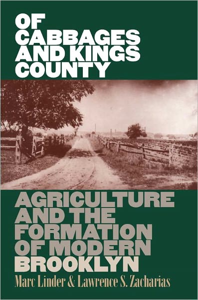 Of Cabbages and Kings County: Agriculture and the Formation of Modern Brooklyn