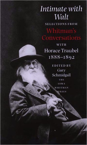 Intimate With Walt: Whitmans Conversataions With Horace Traubel