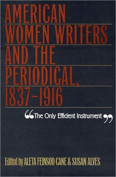 Only Efficient Instrument: American Women Writers And Periodical, 1837-1916