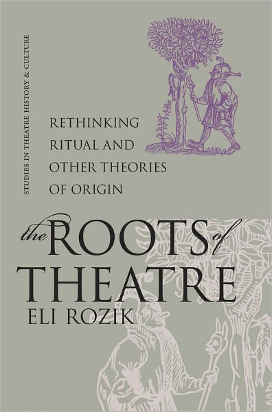 The Roots of Theatre: Rethinking Ritual and Other Theories of Origin