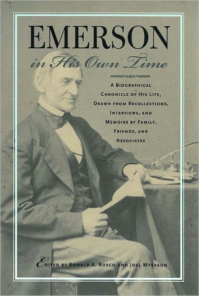 Emerson in His Own Time: A Biographical Chronicle of His Life, Drawn from Recollections, Interviews, and Memoirs by Family, F
