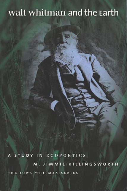 Walt Whitman and the Earth: A Study in Ecopoetics