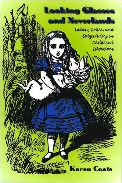 Looking Glasses and Neverlands: Lacan, Desire, and Subjectivity in Children's Literatue