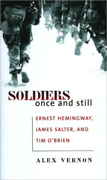 Soldiers Once and Still: Ernest Hemingway, James Salter, and Tim O'Brien
