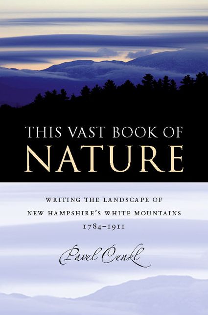 This Vast Book of Nature: Writing the Landscape of New Hampshire's White Mountains, 1784-1911