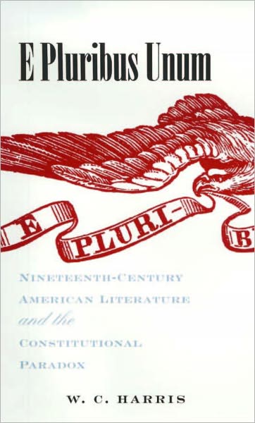 E Pluribus Unum: Nineteenth-Century American Literature and the Constitutional Paradox