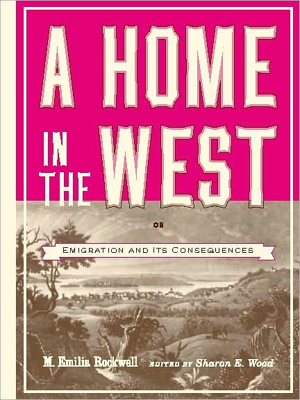 A Home in the West: Or, Emigration and Its Consequences