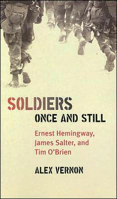 Soldiers Once and Still: Ernest Hemingway, James Salter, and Tim O'Brien