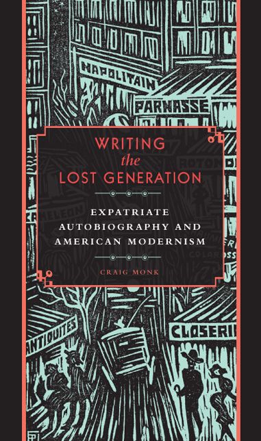Writing the Lost Generation: Expatriate Autobiography and American Modernism