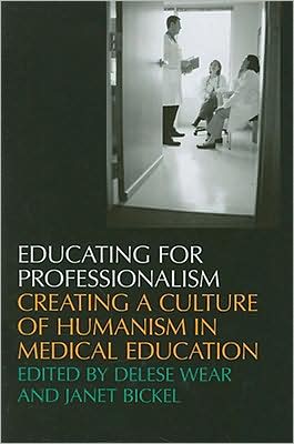 Educating for Professionalism: Creating a Culture of Humanism in Medical Education