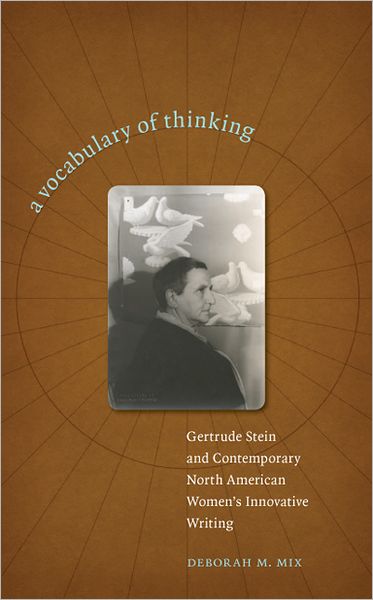A Vocabulary of Thinking: Gertrude Stein and Contemporary North American Women's Innnovative Writing