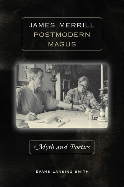 James Merrill, Postmodern Magus: Myth and Poetics