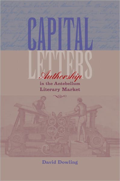 Capital Letters: Authorship in the Antebellum Literary Market
