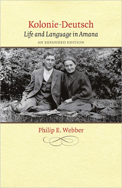 Kolonie-Deutsch: Life and Language in Amana, An Expanded Edition