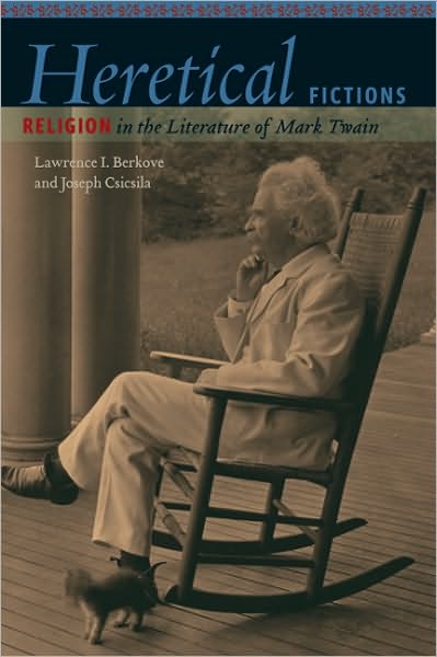 Heretical Fictions: Religion in the Literature of Mark Twain