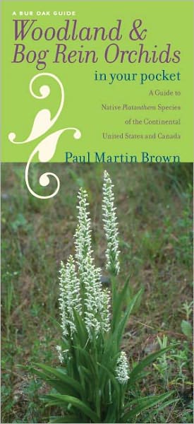 Woodland and Bog Rein Orchids in Your Pocket: A Guide to Native Platanthera Species of the Continental United States and Canada