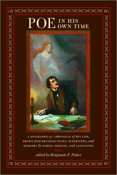 Poe in His Own Time: A Biographical Chronicle of His Life, Drawn from Recollections, Interviews, and Memoirs by Family, Friends, and Associates