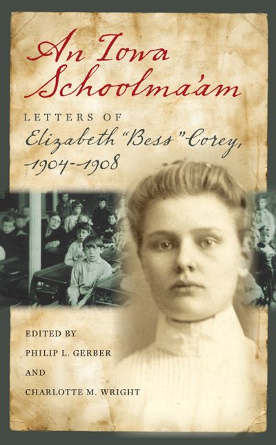 An Iowa Schoolma'am: Letters of Elizabeth "Bess" Corey, 1904-1908