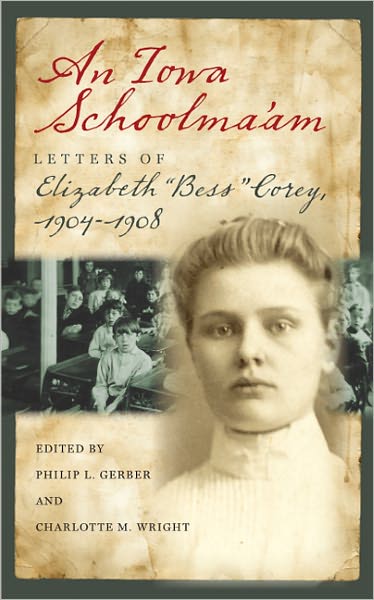 An Iowa Schoolma'am: Letters of Elizabeth "Bess" Corey, 1904-1908