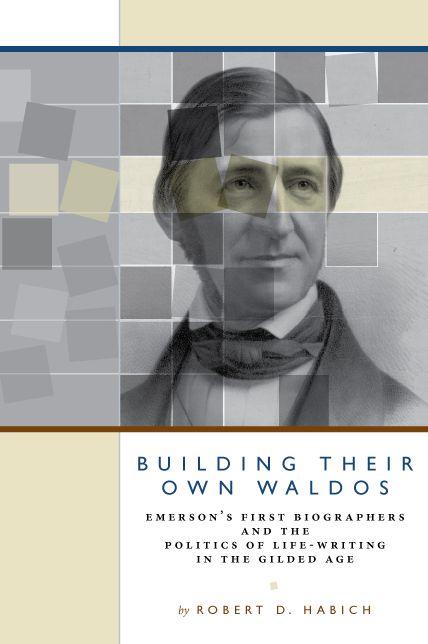 Building Their Own Waldos: Emerson'S First Biographers And The Politics Of Life-Writing In The Gilded Age