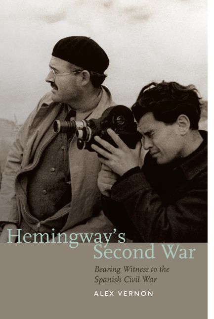 Hemingway's Second War: Bearing Witness to the Spanish Civil War