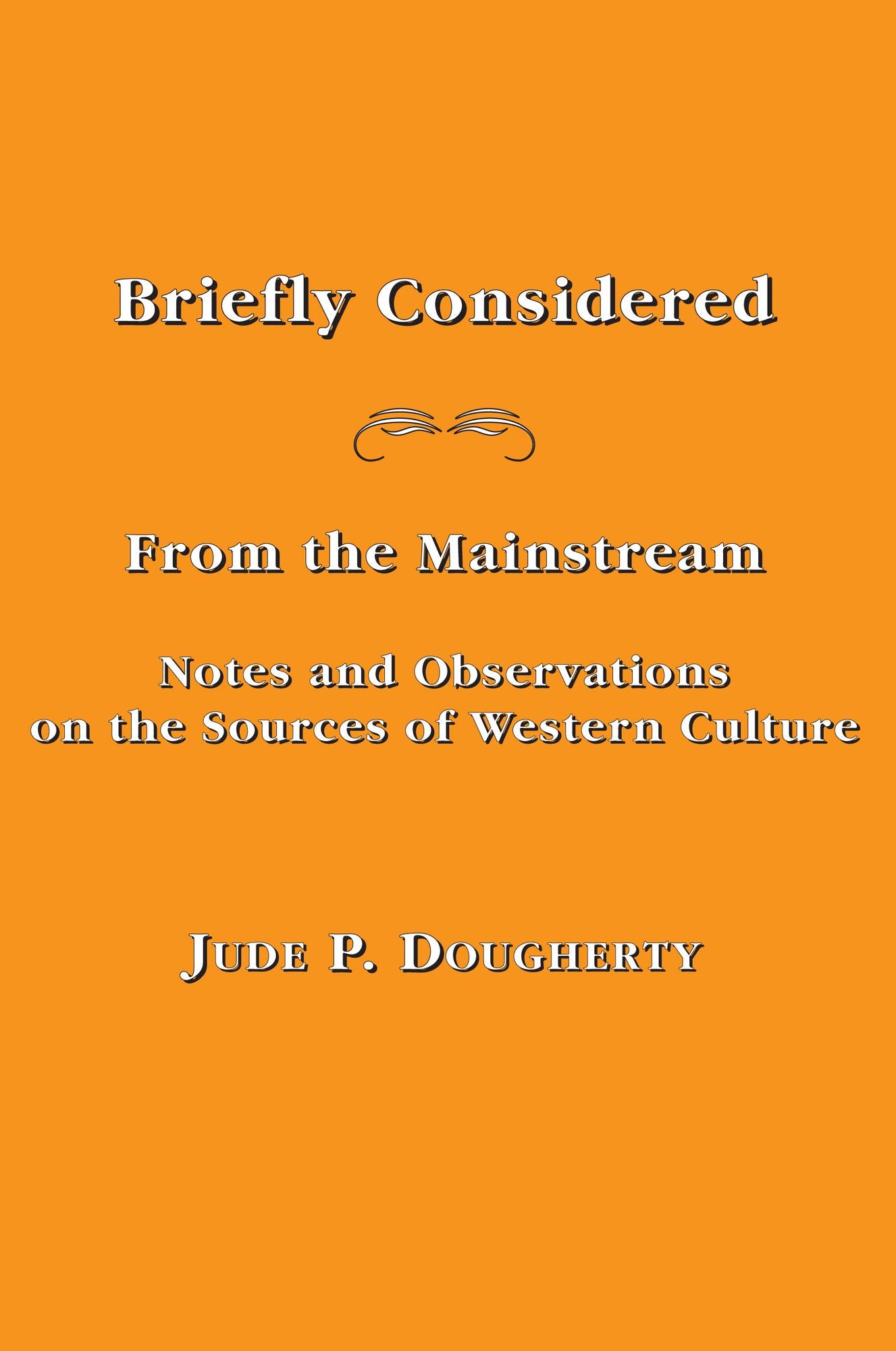 Briefly Considered: From the Manstream: Notes and Observations on the Sources of Western Culture