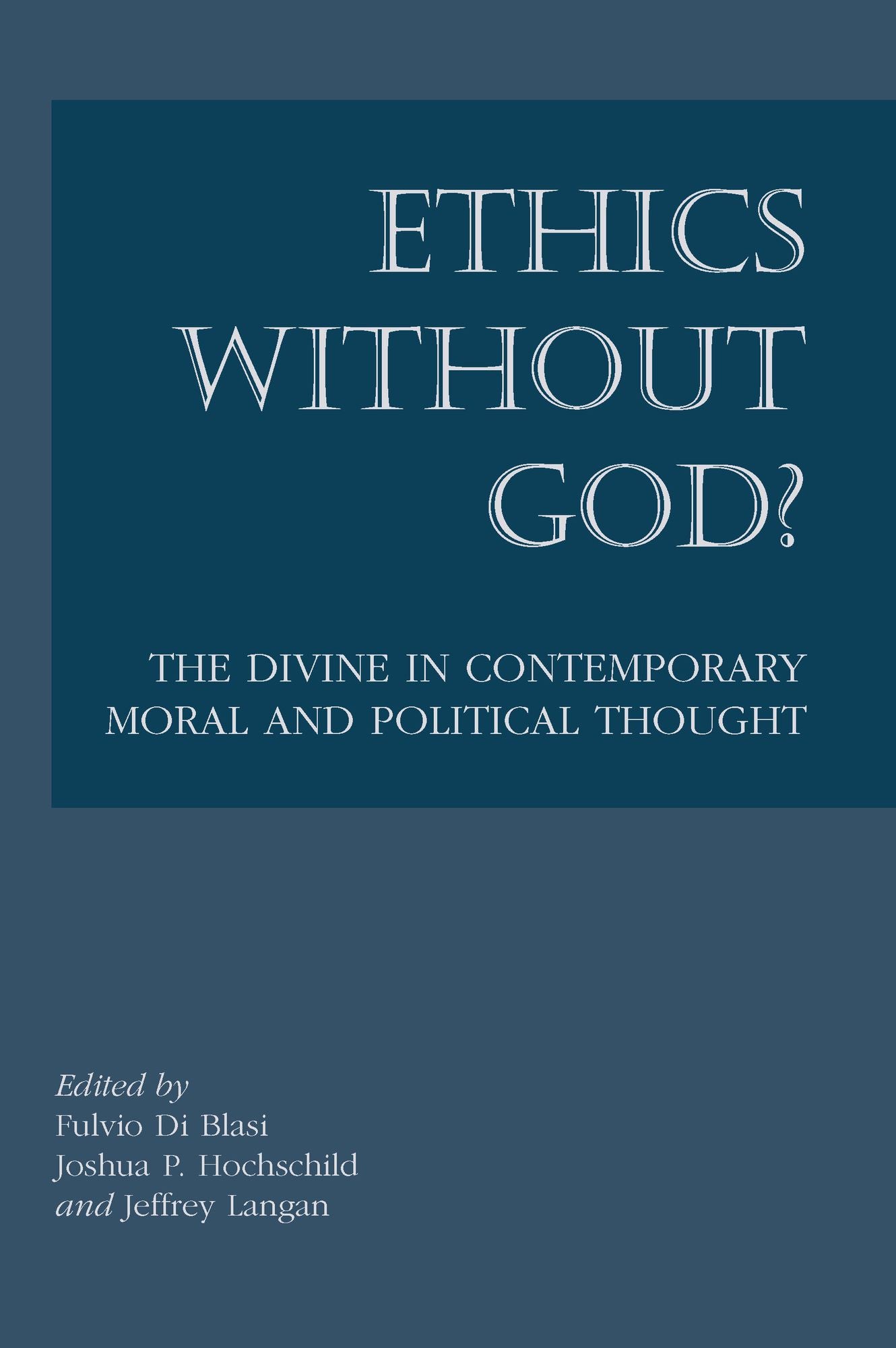 Ethics Without God: The Divine in Contemporary Moral and Political Thought