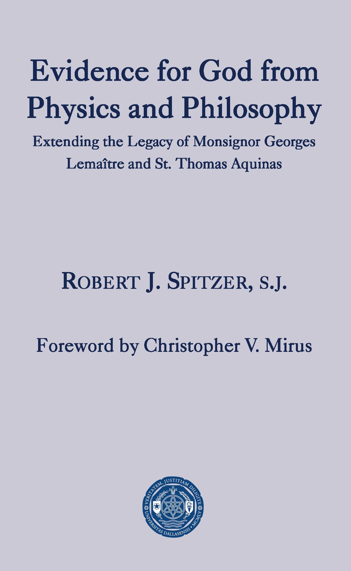Evidence for God from Physics and Philosophy: Extending the Legacy of Monsignor George Lemaï¿½tre and St. Thomas Aquinas