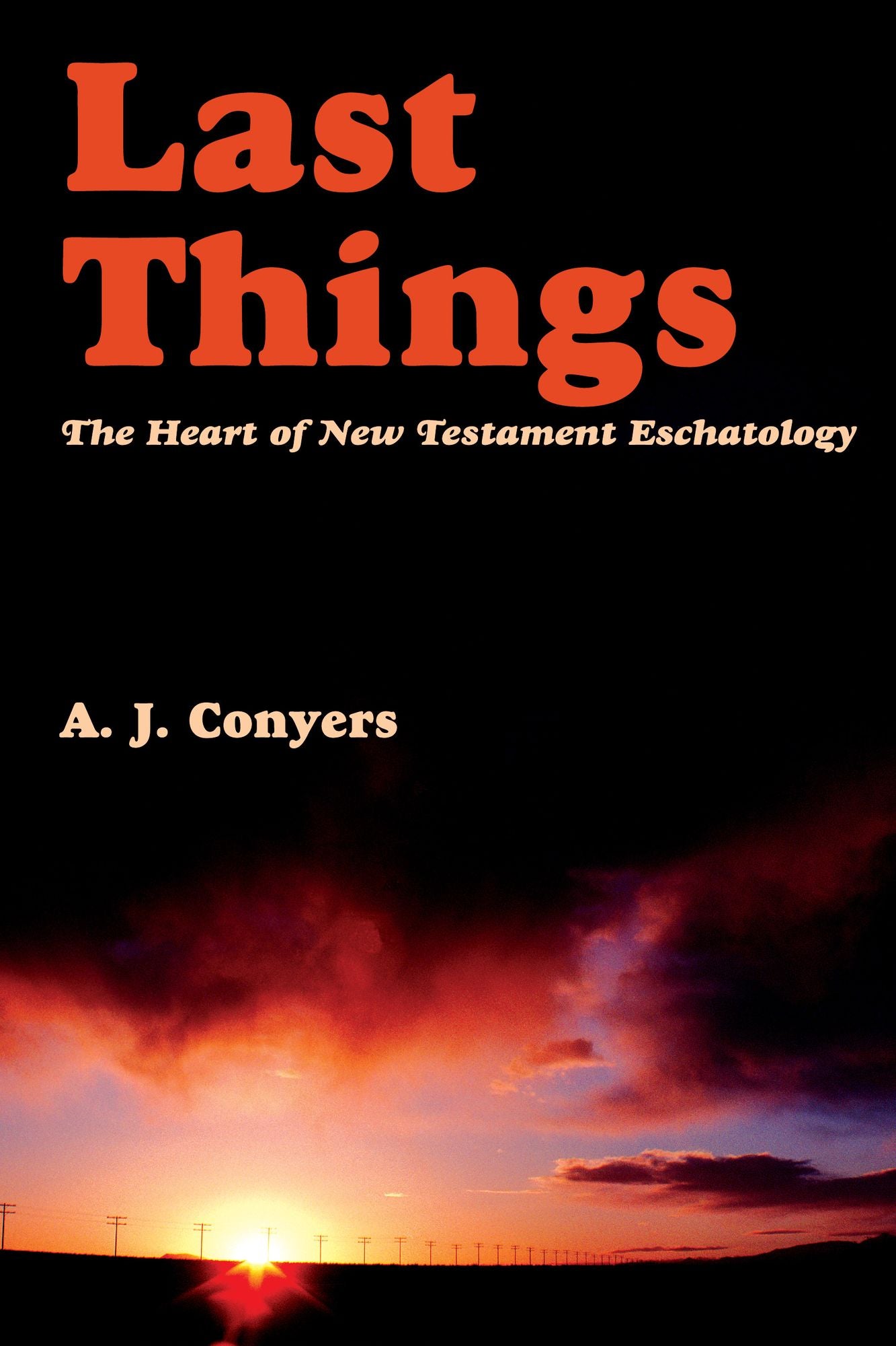 Last Things: Heart Of New Testament Eschatology
