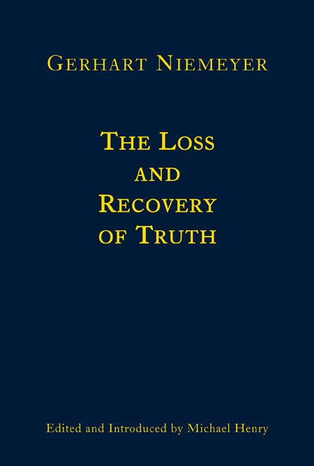The Loss and Recovery of Truth: Selected Writings of Gerhart Niemeyer