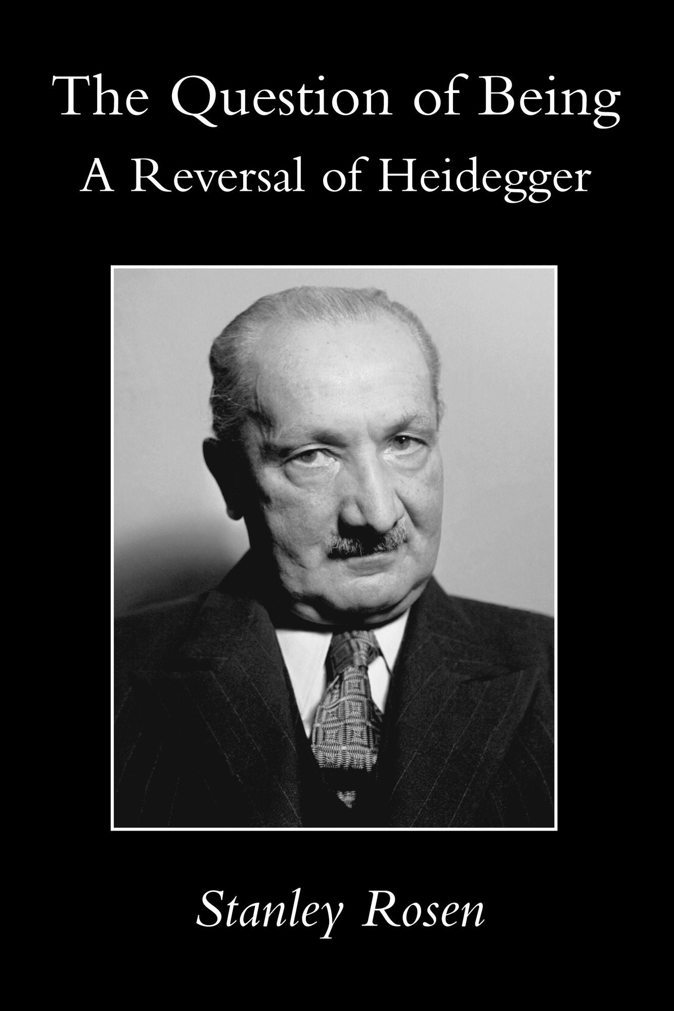 The Question of Being: A Reversal of Heidegger