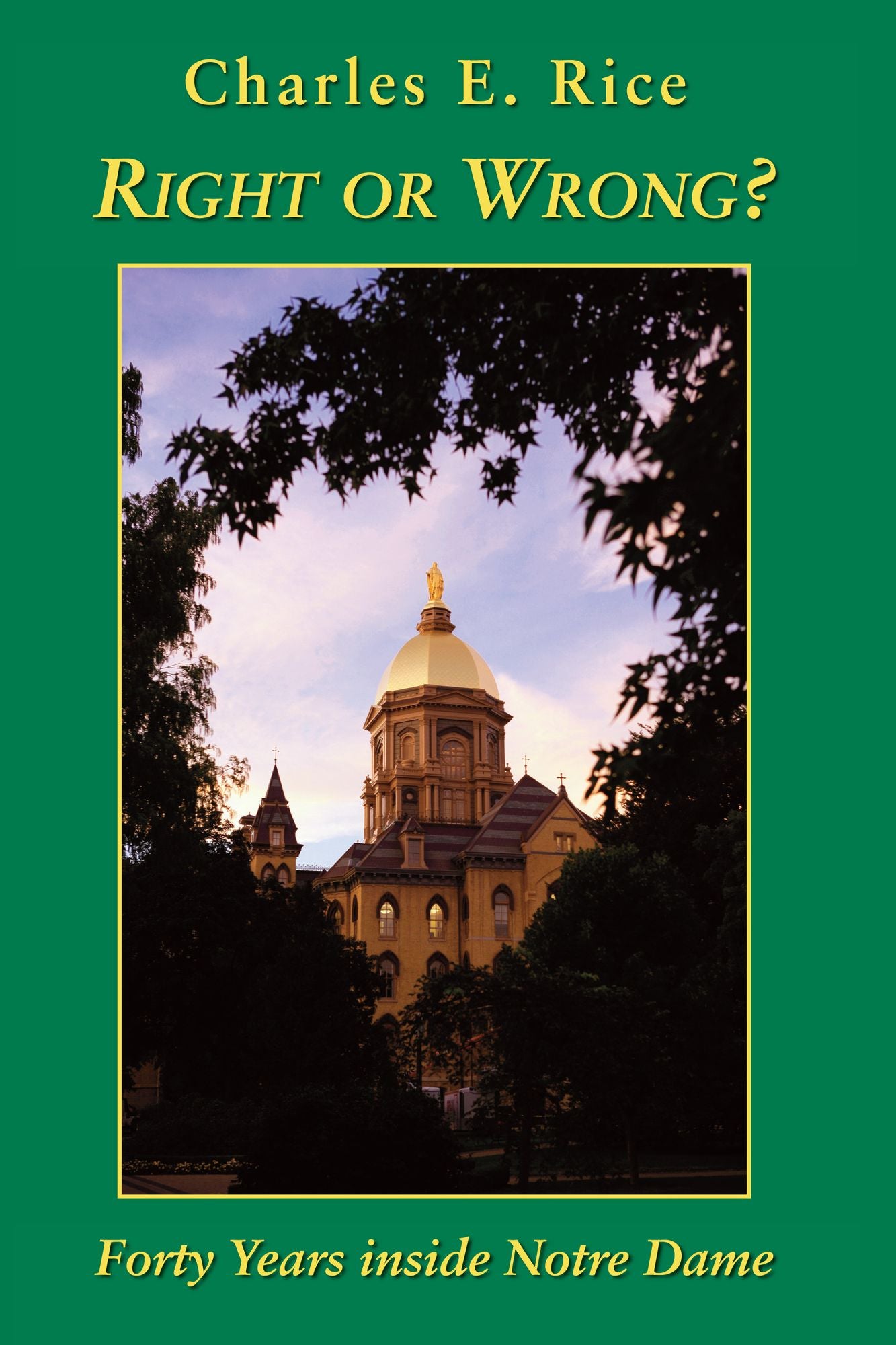 Right or Wrong: Forty Years inside Notre Dame