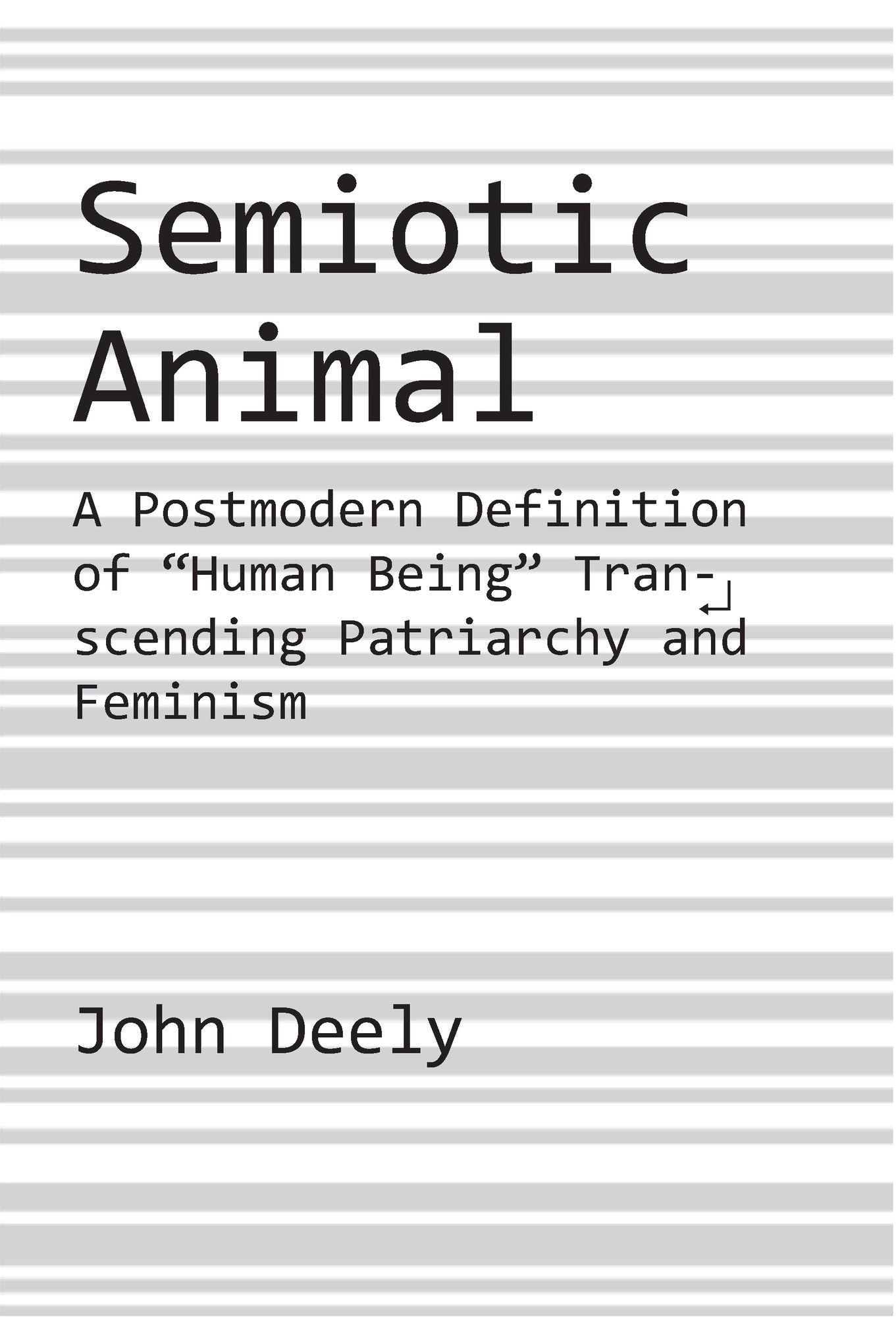 Semiotic Animal: A Postmodern Definition of ""Human Being"" Transcending Patriarchy and Feminism
