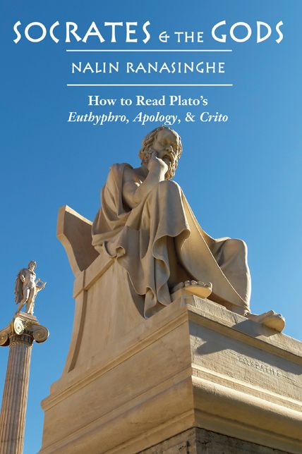 Socrates and the Gods: How to Read Plato's Euthyphro, Apology, and Crito