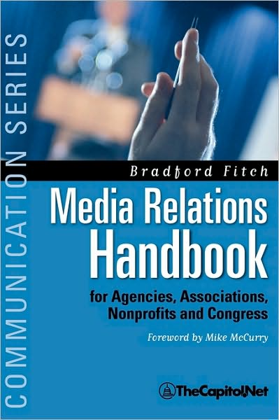 Media Relations Handbook for Agencies, Associations, Nonprofits and Congress: The Big Blue Book