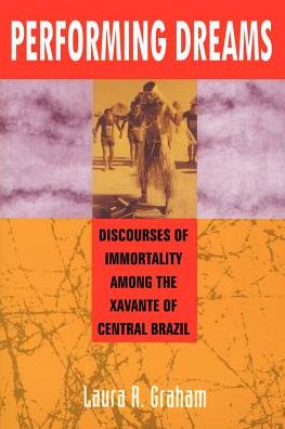Performing Dreams: DisCourses of Immortality Among the Xavante of Central Brazil
