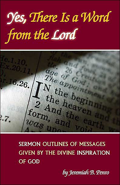 Yes, There Is a Word from the Lord: Sermon Outlines of Messages Given by the Divine Inspiration of God
