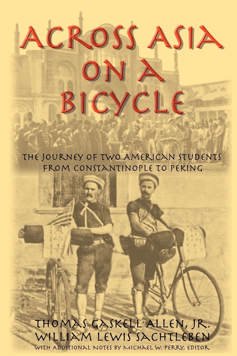 Across Asia on a Bicycle: The Journey of Two Americans Students from Constantinople to Peking
