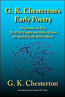 G. K. Chesterton's Early Poetry: Greybeards at Play, The Wild Knight and Other Poems, The Ballad of the White Horse