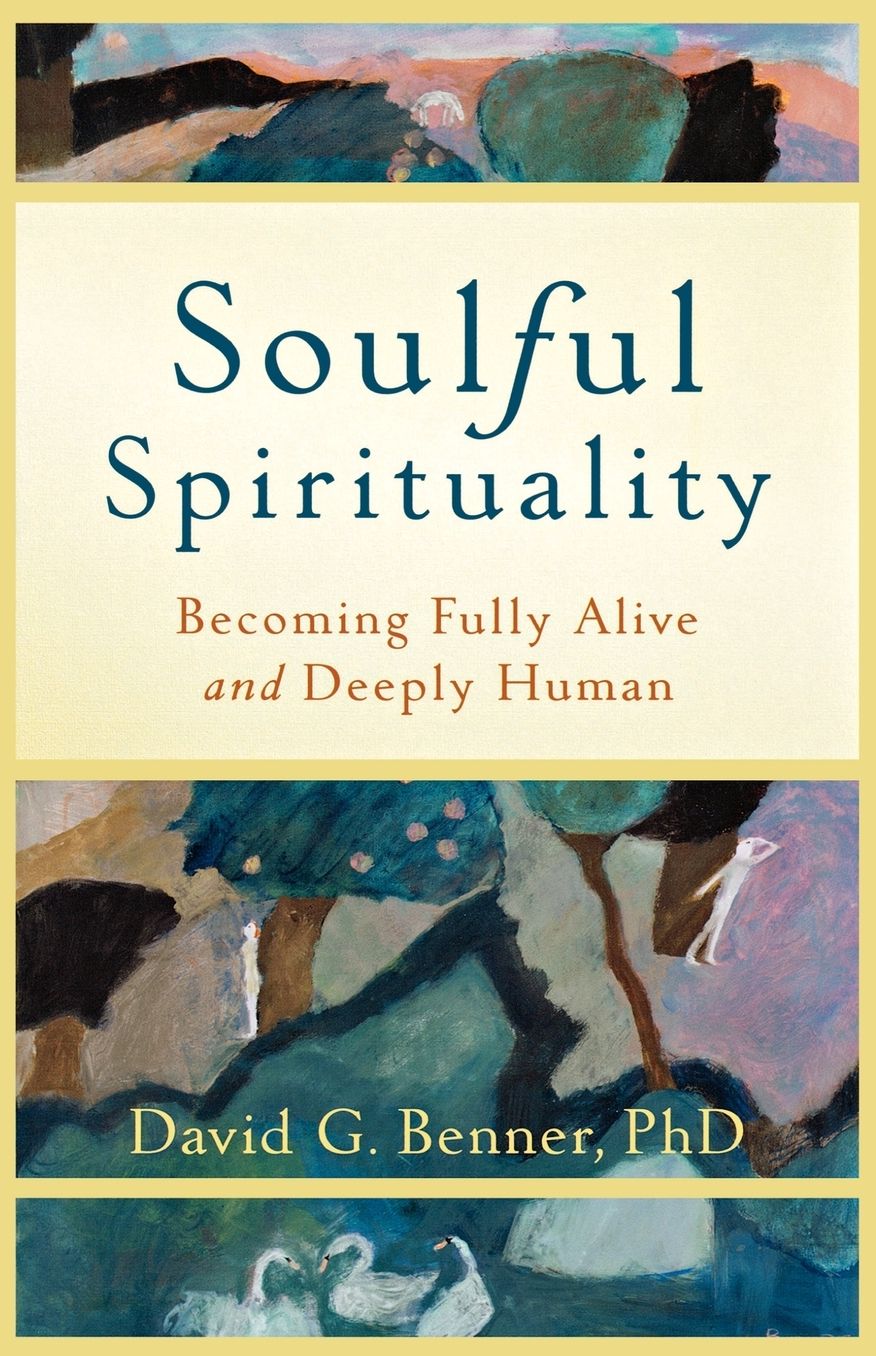 Soulful Spirituality: Becoming Fully Alive and Deeply Human