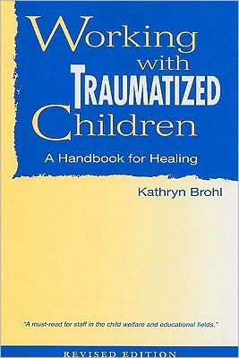 Working with Traumatized Children: A Handbook for Healing