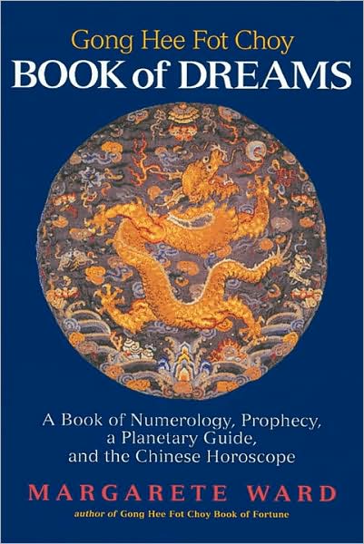 Going Hee Fot Choy Book of Dreams: A Book of Numerology, Prophecy, a Planetary Guide, and the Chinese Horoscope