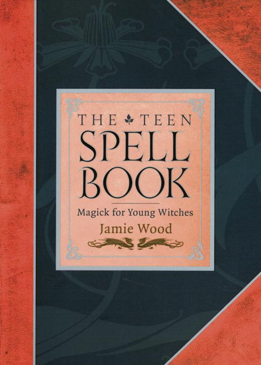 The Teen Spell Book: Magick for Young Witches